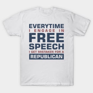 Everytime I Engage In Free Speech I Get Mistaken For a Republican T-Shirt